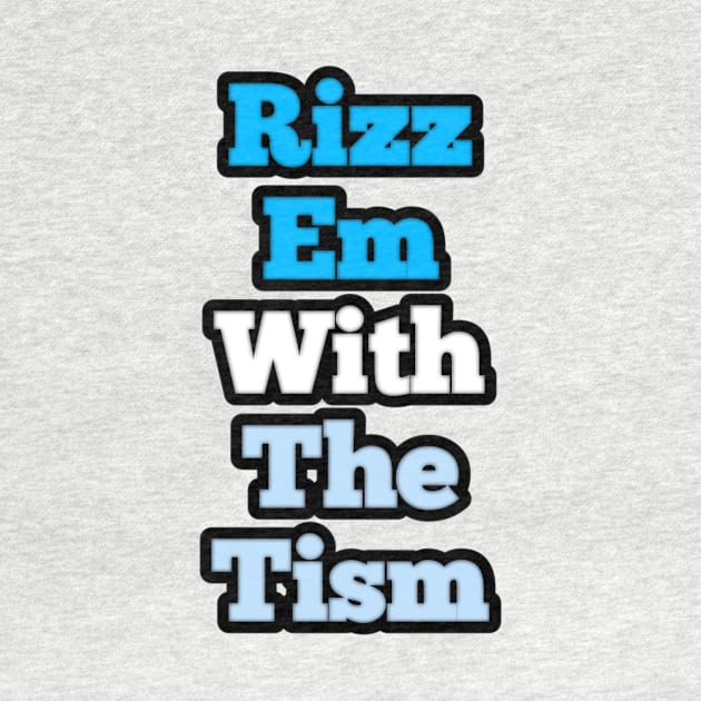 rizz-em-with-the-tism by Fashionkiller1